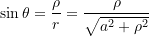  \sin\theta = \dfrac{\rho}{r} = \dfrac{\rho}{\sqrt{a^2 + \rho^2}} 