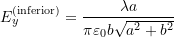  E_y^{\text{(inferior)}} = \dfrac{\lambda a}{\pi\varepsilon_0 b\sqrt{a^2 + b^2}} 