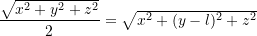 \dfrac{\sqrt{x^2 + y^2 + z^2}}{2} = \sqrt{x^2 + (y - l)^2 + z^2}