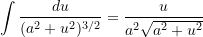  \displaystyle\int \dfrac{du}{(a^2 + u^2)^{3/2}} = \dfrac{u}{a^2\sqrt{a^2 + u^2}} 