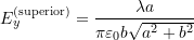  E_y^{\text{(superior)}} = \dfrac{\lambda a}{\pi\varepsilon_0 b\sqrt{a^2 + b^2}} 