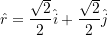 \hat{r} = \dfrac{\sqrt{2}}{2} \hat{i} + \dfrac{\sqrt{2}}{2} \hat{j}