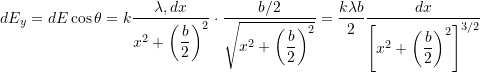  dE_y = dE \cos\theta = k \dfrac{\lambda , dx}{x^2 + \left( \dfrac{b}{2} \right)^2 } \cdot \dfrac{b/2}{\sqrt{x^2 + \left( \dfrac{b}{2} \right)^2}} = \dfrac{k \lambda b}{2} \dfrac{dx}{\left[ x^2 + \left( \dfrac{b}{2} \right)^2 \right]^{3/2} } 