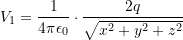 V_1 = \dfrac{1}{4\pi\epsilon_0} \cdot \dfrac{2q}{\sqrt{x^2 + y^2 + z^2}}