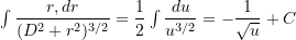  \int \dfrac{r,dr}{(D^2 + r^2)^{3/2}} = \dfrac{1}{2} \int \dfrac{du}{u^{3/2}} = -\dfrac{1}{\sqrt{u}} + C 