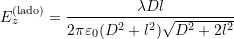  E_z^{\text{(lado)}} = \dfrac{\lambda D l}{2\pi\varepsilon_0 (D^2 + l^2)\sqrt{D^2 + 2l^2}} 