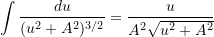  \displaystyle\int \dfrac{du}{(u^2 + A^2)^{3/2}} = \dfrac{u}{A^2\sqrt{u^2 + A^2}} 