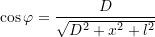  \cos\varphi = \dfrac{D}{\sqrt{D^2 + x^2 + l^2}} 
