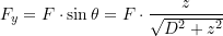  F_y = F \cdot \sin\theta = F \cdot \dfrac{z}{\sqrt{D^2 + z^2}} 