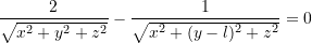 \dfrac{2}{\sqrt{x^2 + y^2 + z^2}} - \dfrac{1}{\sqrt{x^2 + (y - l)^2 + z^2}} = 0