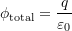  \phi_{\text{total}} = \dfrac{q}{\varepsilon_0} 