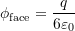  \phi_{\text{face}} = \dfrac{q}{6\varepsilon_0} 