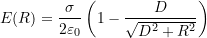  E(R) = \dfrac{\sigma}{2\varepsilon_0} \left( 1 - \dfrac{D}{\sqrt{D^2 + R^2}} \right) 