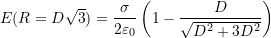  E(R = D\sqrt{3}) = \dfrac{\sigma}{2\varepsilon_0} \left( 1 - \dfrac{D}{\sqrt{D^2 + 3D^2}} \right) 