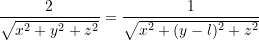 \dfrac{2}{\sqrt{x^2 + y^2 + z^2}} = \dfrac{1}{\sqrt{x^2 + (y - l)^2 + z^2}}