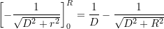  \left[ -\dfrac{1}{\sqrt{D^2 + r^2}} \right]_0^R = \dfrac{1}{D} - \dfrac{1}{\sqrt{D^2 + R^2}} 