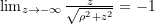 \lim_{z \to -\infty} \frac{z}{\sqrt{\rho^2 + z^2}} = -1