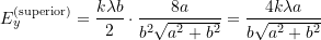  E_y^{\text{(superior)}} = \dfrac{k \lambda b}{2} \cdot \dfrac{8a}{b^2\sqrt{a^2 + b^2}} = \dfrac{4k \lambda a}{b\sqrt{a^2 + b^2}} 