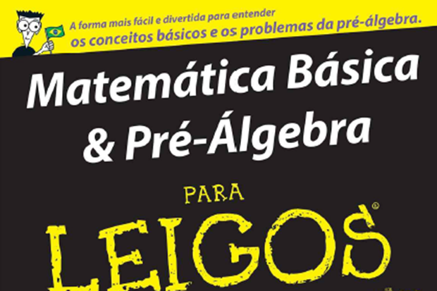 Matemática Básica e Pré-Álgebra Para Leigos