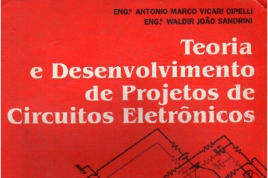 Teoria e Desenvolvimento de Projetos de Circuitos Eletrônicos – Engº Antônio Marco