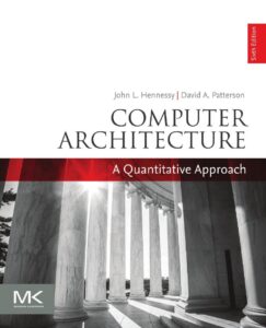Computer Architecture: A Quantitative Approach – John L. Hennessy and David A. Patterson